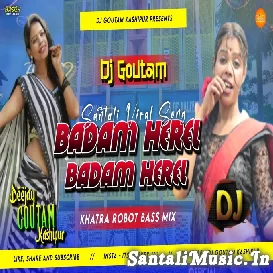 Badam Herel [Khatra Robot Mix] Dj Goutam Kashipur