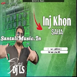 Inj Khon Saha ( Style Remix ) Dj LS Santali